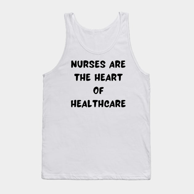 Nurses are the heart of healthcare Tank Top by Word and Saying